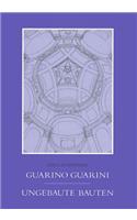Guarno Guarini Ungebaute Bauten