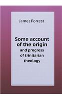Some Account of the Origin and Progress of Trinitarian Theology