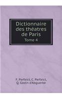 Dictionnaire Des Théatres de Paris Tome 4