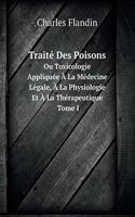 Traité Des Poisons Ou Toxicologie Appliquée À La Médecine Légale, À La Physiologie Et À La Thérapeutique Tome I