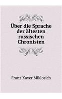 Über Die Sprache Der Ältesten Russischen Chronisten
