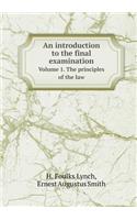 An Introduction to the Final Examination Volume 1. the Principles of the Law