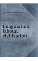 Imagination, labour, civilization