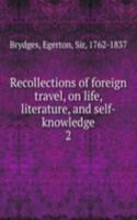 Recollections of foreign travel, on life, literature, and self-knowledge