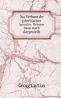 Das Verbum der griechischen Sprache: Seinem baue nach dargestellt