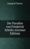 Der Parodies von Friederick Scholtz (German Edition)