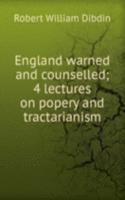 England warned and counselled; 4 lectures on popery and tractarianism
