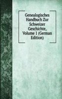 Genealogisches Handbuch Zur Schweizer Geschichte, Volume 1 (German Edition)