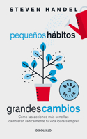 Pequeños Hábitos, Grandes Cambios / Small Habits, Big Changes: How the Tiniest Steps Lead to a Happier, Healthier You