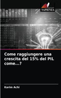 Come raggiungere una crescita del 15% del PIL come...?