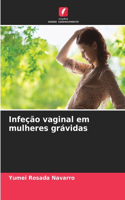 Infeção vaginal em mulheres grávidas