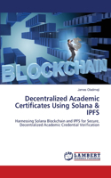 Decentralized Academic Certificates Using Solana & IPFS