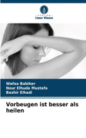 Vorbeugen ist besser als heilen