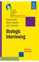 Strategic Interviewing: How To Hire Good People