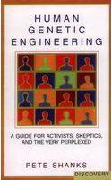 Human Genetic Engineering: A Guide for Activists, Skeptics, and the Very Preplexed