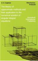 Theory of Approximate Methods and Their Applications to the Numerical Solution of Singular Integral Equations