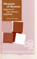 Moments of Moment: Aspects of the Literary Epiphany: 25 (DQR Studies in Literature)
