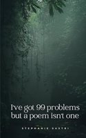 I've got 99 problems but a poem isn't one