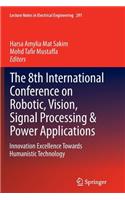 The 8th International Conference on Robotic, Vision, Signal Processing & Power Applications