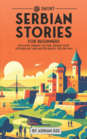 69 Short Serbian Stories for Beginners: Dive Into Serbian Culture, Expand Your Vocabulary, and Master Basics the Fun Way!