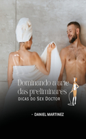 Dominando a arte das preliminares - dicas do Sex Doctor: dicas do Sex Doctor