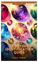 Gemstone Identification Guide: A Comprehensive Manual for Enthusiasts and Collectors