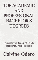 Top Academic and Professional Bachelor's Degrees: Competitive Areas of Study, Research, And Practice