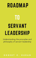 Roadmap To Servant Leadership