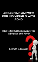 Arranging Answer For Individuals With ADHD