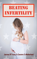 Beating Infertility: Journey Of Trying To Conceive To Motherhood: How To Cope With The Emotional Stress Of Ivf