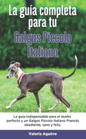 La Guía Completa Para Tu Galgos piccolo italiano: La guía indispensable para el dueño perfecto y un Galgos piccolo italiano obediente, sano y feliz.
