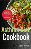 Asthma Diet Cookbook: Essential Meal Recipes to Heal Inflammed Airways, Dry Coughs and Make Breathing Easier