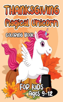 Thanksgiving Magical Unicorn Coloring Book for Kids Ages 9-12