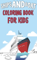 Ships and Boat Coloring Book For Kids: Amazing Coloring Pages Ships Boats Pirates Yacht and More For Kids Toddlers and Preschoolers Vehicle Constructions