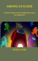 Among Us Guide: An Easy Guide to Controlling the Game for Beginners