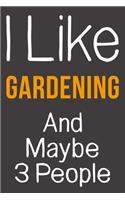 I Like Gardening And Maybe 3 People