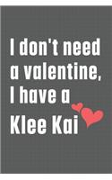 I don't need a valentine, I have a Klee Kai: For Kokoni Dog Fans