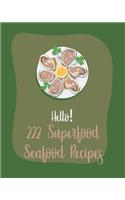 Hello! 222 Superfood Seafood Recipes