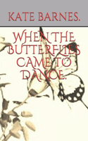 When the Butterflies Came to Dance.