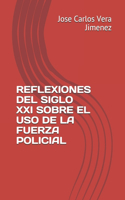 Reflexiones del Siglo XXI Sobre El USO de la Fuerza Policial