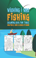 Wishing I Was Fishing Coloring Book For Those Who Fish & Have A Sense Of Humor