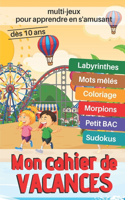 Mon cahier de vacances multi-jeux pour apprendre en s'amusant: Grand livre d'exercices et de jeux intelligents pour les enfants dès 10 ans - Cahier d'activités,121 pages de sudokus, coloriages, jeu du pendu, lab