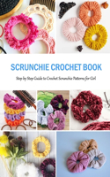 Scrunchie Crochet Book: Step by Step Guide to Crochet Scrunchie Patterns for Girl: Gift for Holiday