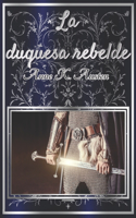 duquesa rebelde: (Las leyendas de Edelgarth II)