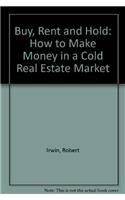 Buy, Rent and Hold: How to Make Money in a "Cold" Real Estate Market