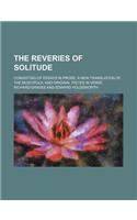 The Reveries of Solitude; Consisting of Essays in Prose, a New Translation of the Muscipula, and Original Pieces in Verse