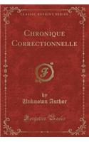 Chronique Correctionnelle (Classic Reprint)