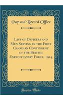 List of Officers and Men Serving in the First Canadian Contingent of the British Expeditionary Force, 1914 (Classic Reprint)