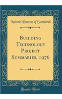 Building Technology Project Summaries, 1976 (Classic Reprint)