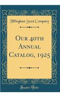 Our 40th Annual Catalog, 1925 (Classic Reprint)